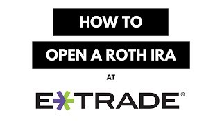 How To Open A Roth IRA At ETrade