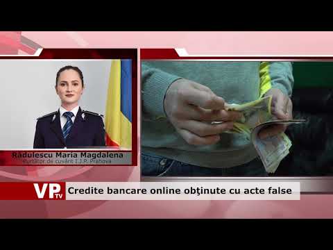 Credite bancare online obţinute cu acte false