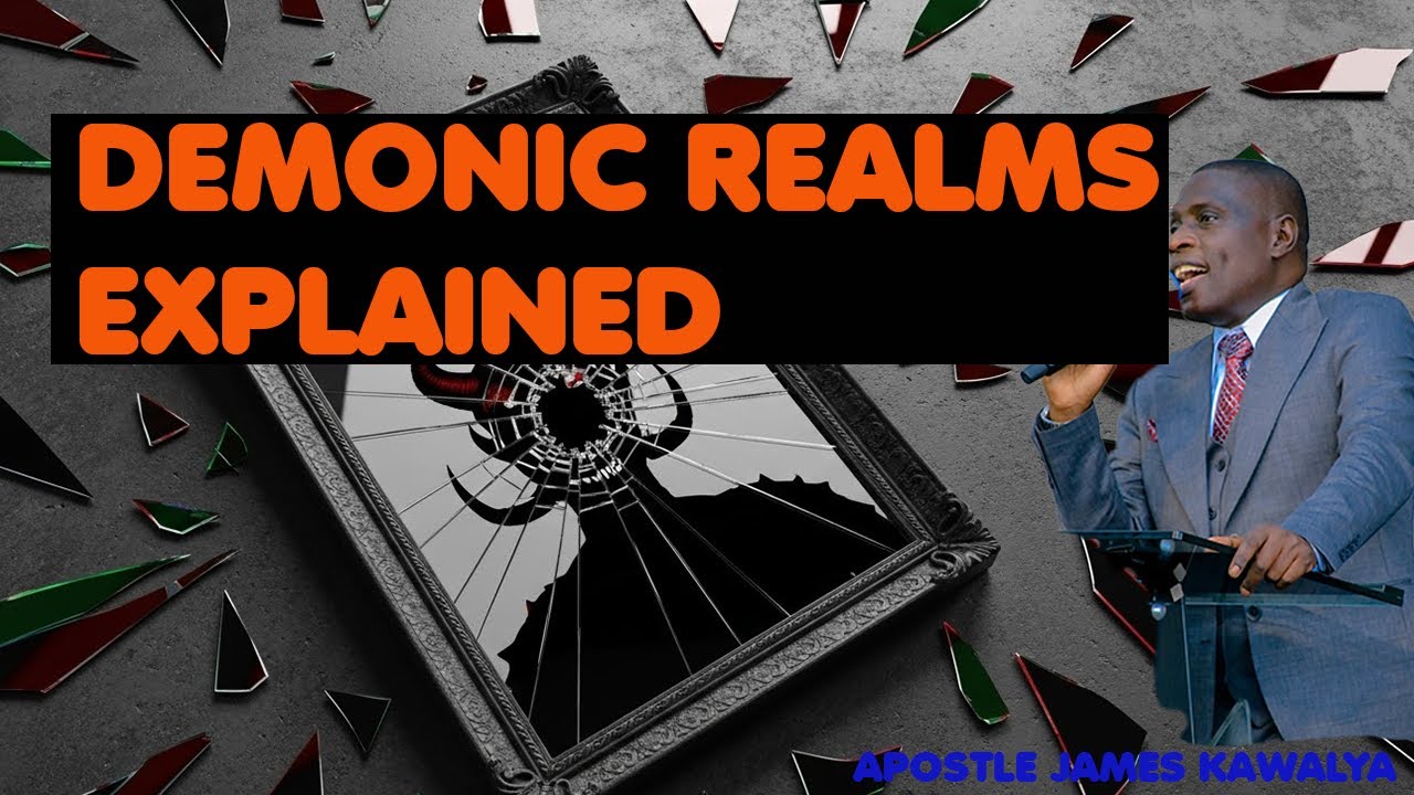 DEMONIC REALMS EXPLAINED// APOSTLE JAMES KAWALYA