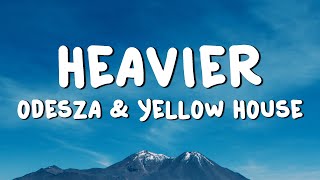 ODESZA & Yellow House - Heavier (Lyrics)
