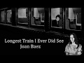 Longest Train I Ever Did See Joan Baez with Lyrics