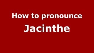 How to pronounce Jacinthe