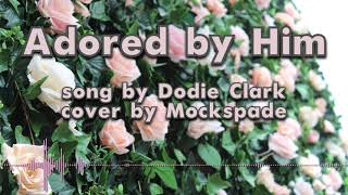 Adored by Him - Dodie Clark (cover)