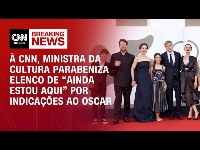 À CNN, ministra da Cultura parabeniza elenco de “Ainda Estou Aqui” por indicações ao Oscar | LIVE