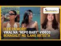 Viral Na Nepo Baby Videos Ikinagalit Ng Ilang Artista Agenda Weekend