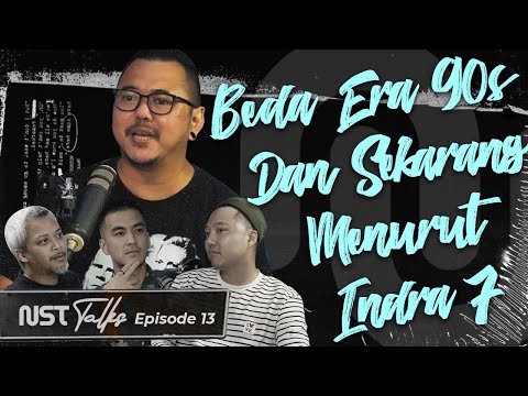 BEDA ERA 90s DAN SEKARANG MENURUT INDRA 7! | NST Talks Episode 13 | INDRA 7