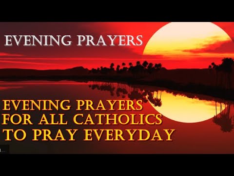 EVENING PRAYERS - EVENING PRAYERS FOR ALL CATHOLICS TO PRAY EVERYDAY