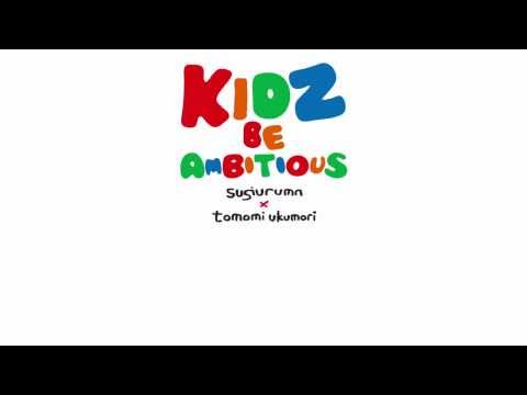 Sugiurumn x Tomomi Ukumori  /  Kidz Be Ambitious ( Radio Edit )