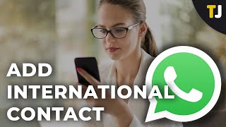 How to Add an International Contact to a WhatsApp Chat or Group