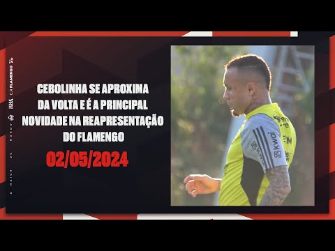 CEBOLINHA APPROACHES THE RETURN AND IS THE MAIN NEWS IN THE REPRESENTATION OF FLAMENGO