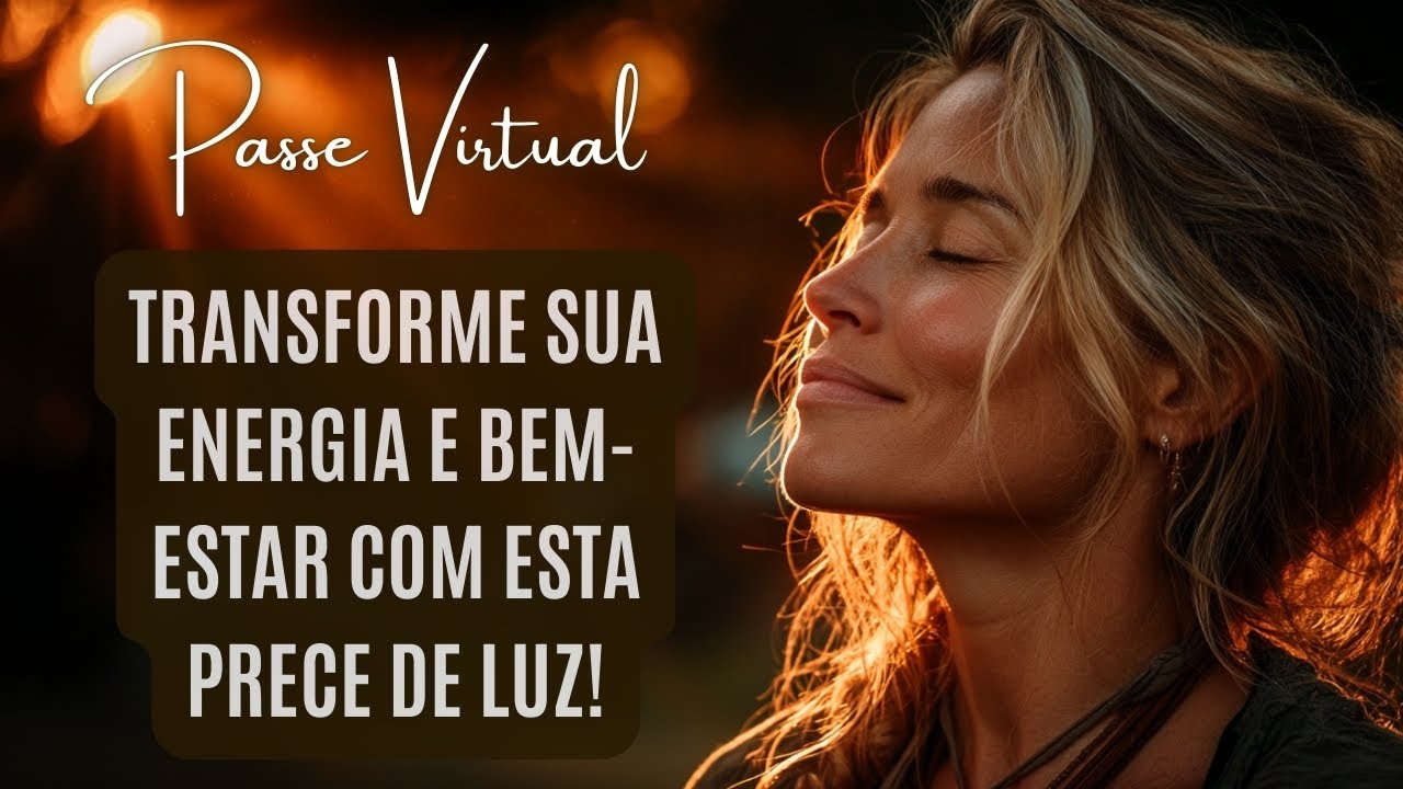 Prece Espírita Passe Virtual. Mude Sua Energia! Sinta o Bem-Estar Com Esta Prece!