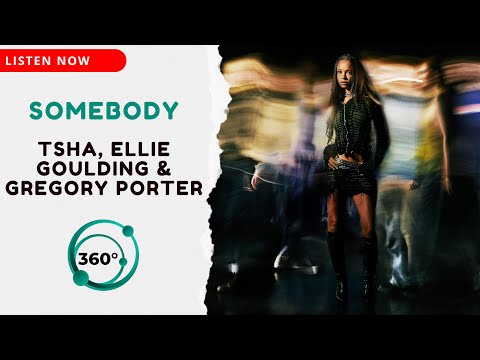 TSHA, Ellie Goulding & Gregory Porter - Somebody 🎧 (360° Reality Audio)