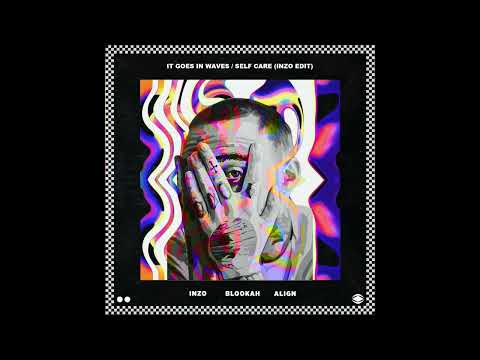 It Goes In Waves / Self Care (INZO EDIT) - Mac Miller x INZO, Blookah , Align