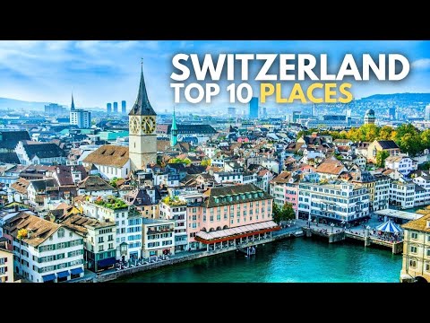 10 Best Places to Visit in Switzerland 2025