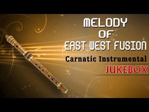 Carnatic Instrumental Melody Of East West Fusion || Jukebox || By Anantraman || Flute Instrumental