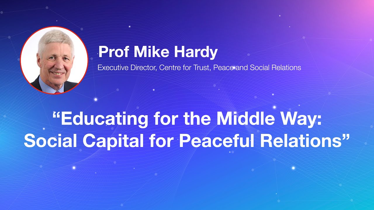 Educating for the Middle Way: Social Capital for Peaceful Relations | Prof Mike Hardy