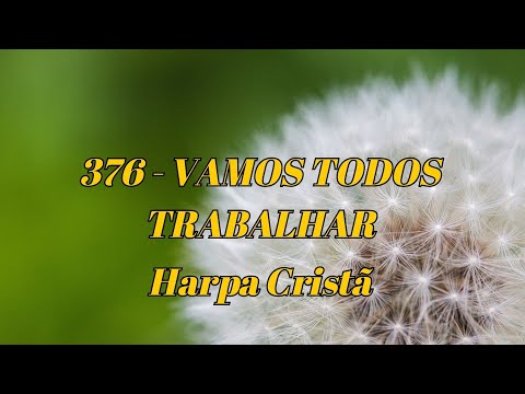 376 - VAMOS TODOS TRABALHAR  -  HARPA CRISTÃ