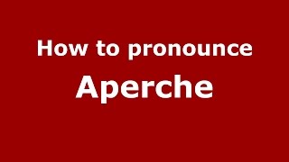How to pronounce Aperche