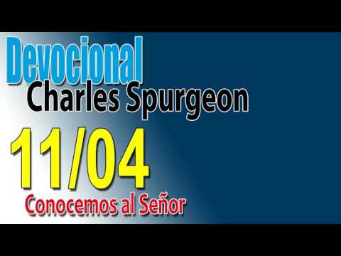 Devocional Charles Spurgeon 11/04 - Conocemos al Señor