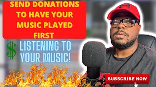 LISTENING TO YOUR MUSIC SEND DONATIONS TO PLAY YOUR SONG FIRST