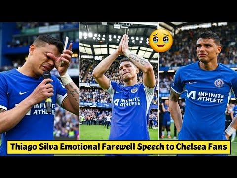 🥹 Thiago Silva Emotional Farewell Speech to Chelsea Fans