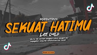 Download lagu DJ SEKUAT HATIMU - Last Child || POPDUTStyle - VIRAL TIK TOK 2024 Slowbass [REMIX] mp3