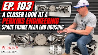 Episode 103: A closer look at a Perkins Engineering Space Frame Rear E