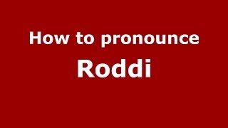 How to pronounce Roddi