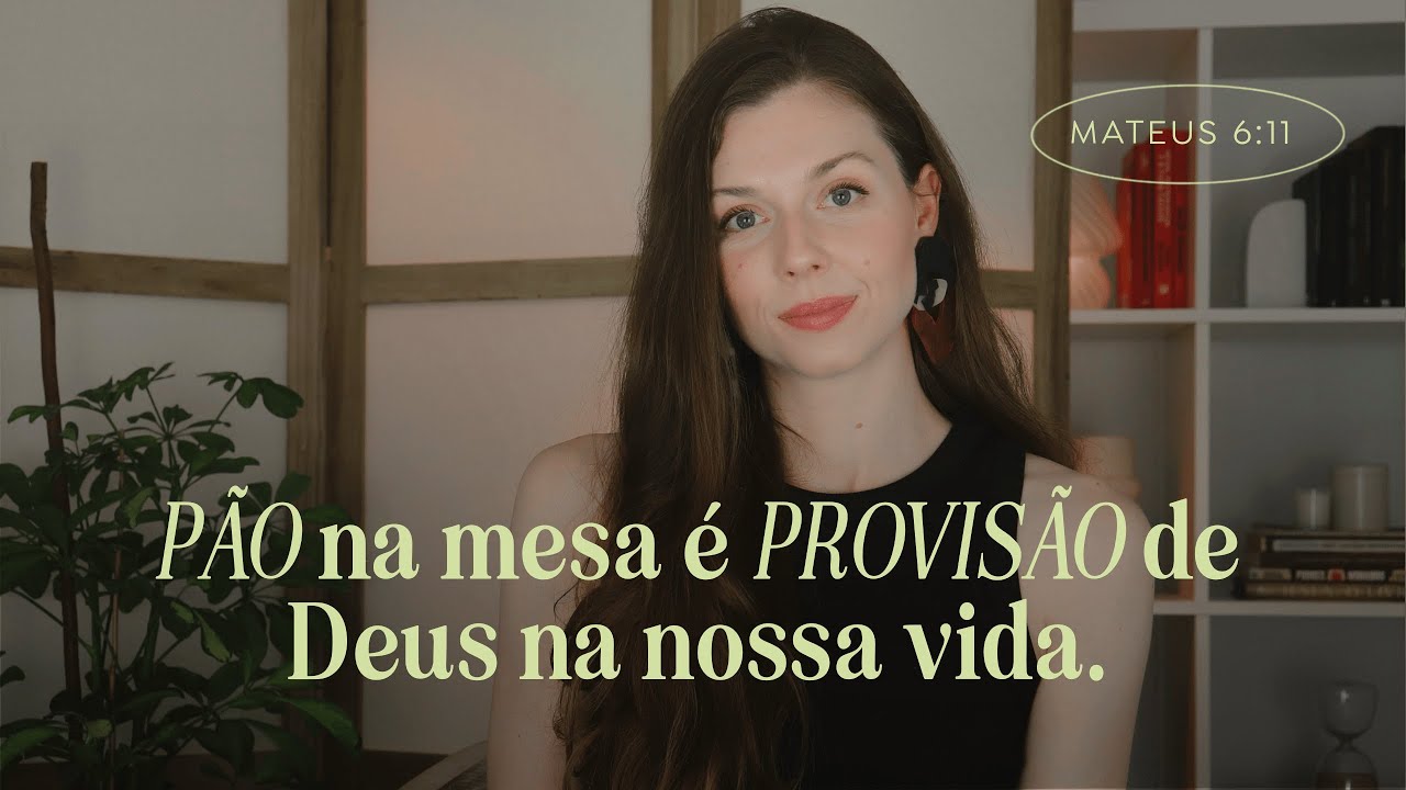 Pão, provisão e gratidão | estudo oração do Pai Nosso | Mateus 6:11