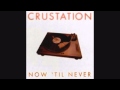 Crustation - Now 'Til Never 