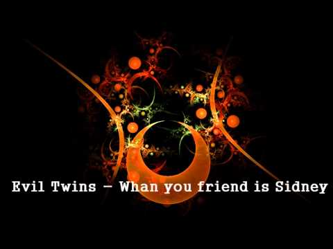 Evil Twins -  Whan you friend is Sidney