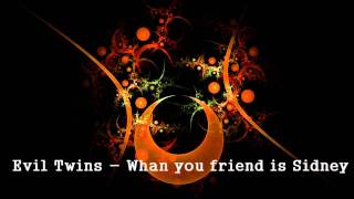 Evil Twins -  Whan you friend is Sidney