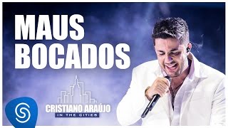 Video thumbnail of "Cristiano Araújo - Maus Bocados (DVD In The Cities) [Video Oficial]"