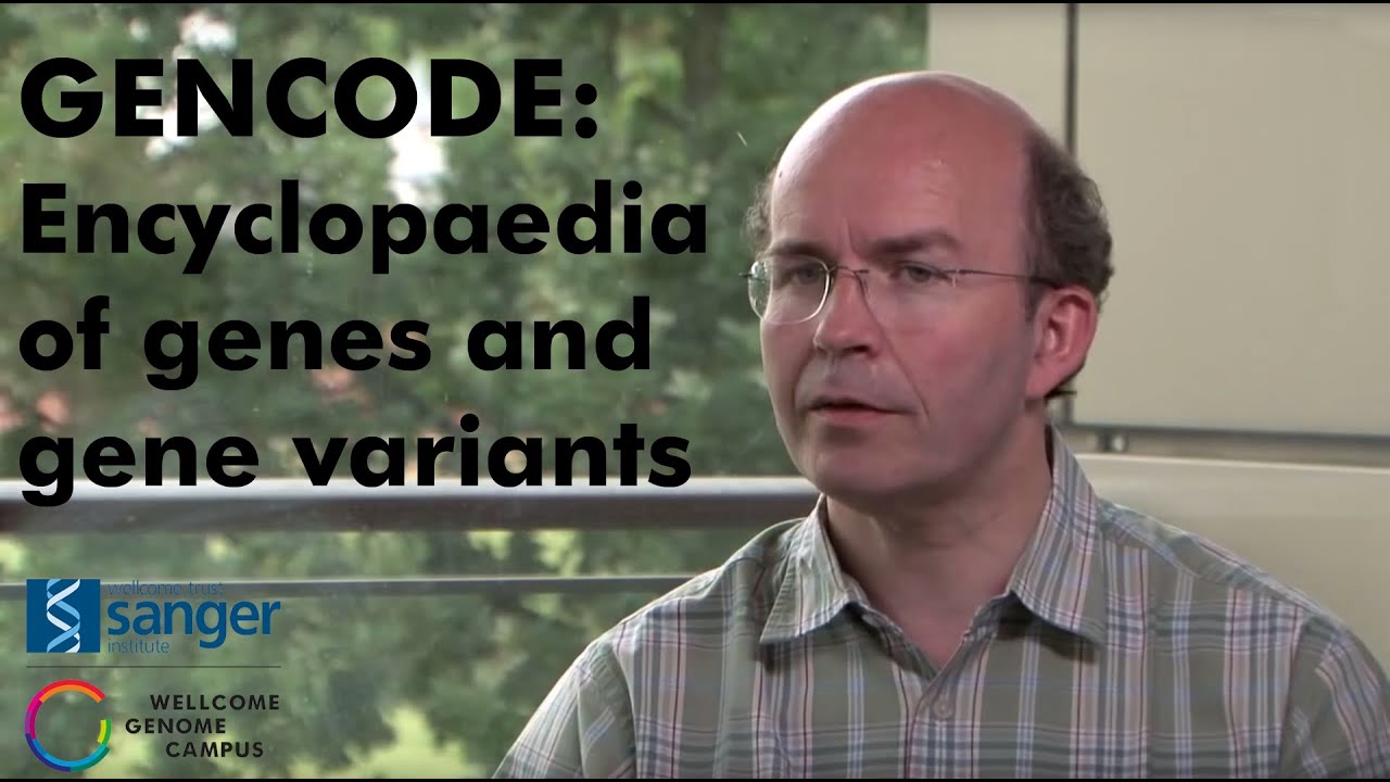 GENCODE: An encyclopaedia of genes and gene variants - Sanger Institute
