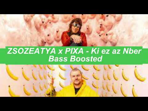 ZSOZEATYA x PIXA - Ki ez az Nber Bass Boosted (By: Admin)