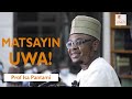 Matsayin Uwa! - Prof Isa Ali Pantami