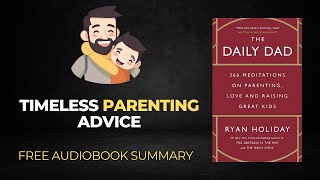 Philosophy Meets Parenthood | THE DAILY DAD | Ryan Holiday | Free Audiobook Summary
