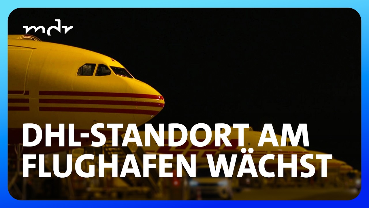 DHL-Standort am Flughafen Halle/Leipzig: So wichtig ist er für die Region | Umschau | MDR
