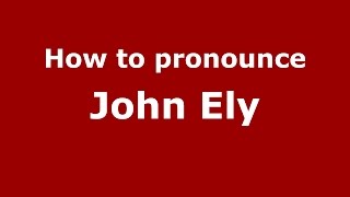 How to pronounce John Ely