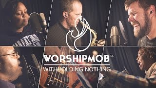 Withholding Nothing - by William McDowell - WorshipMob cover