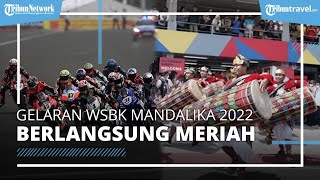 Melihat Kemeriahan WSBK Mandalika 2022, Libatkan Unsur-unsur Tradisional Lombok Sumbawa