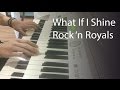 What If I Shine - Rock 'n Royals - Piano ...