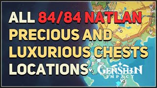 All 84 Natlan Precious and Luxurious Chests Locations Genshin Impact