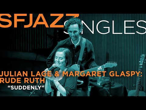 SFJAZZ Singles: Julian Lage & Margaret Glaspy's  'Rude Ruth' perform "Suddenly"
