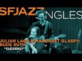 SFJAZZ Singles: Julian Lage & Margaret Glaspy's  'Rude Ruth' perform 
