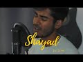 SHAYAD - Cover | Love Aaj Kal