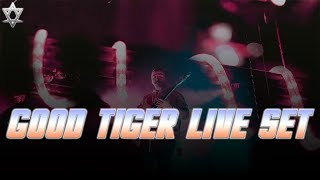 Good Tiger Live Set!