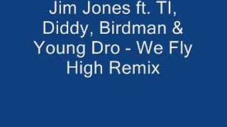 Jim Jones ft. TI, Diddy, Birdman &amp; Young Dro - We Fly High