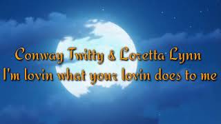 Conway Twitty and Loretta Lynn I&#39;m loving what your lovin does to me(lyrics)