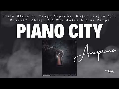 Piano City – Ivale Mfana ft. Tango Supreme, Major League Djz, Royce77, Chley, 2.0 Worldwide...